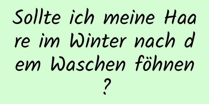 Sollte ich meine Haare im Winter nach dem Waschen föhnen?