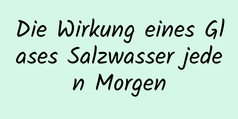 Die Wirkung eines Glases Salzwasser jeden Morgen