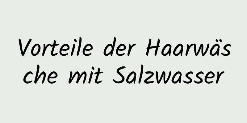 Vorteile der Haarwäsche mit Salzwasser