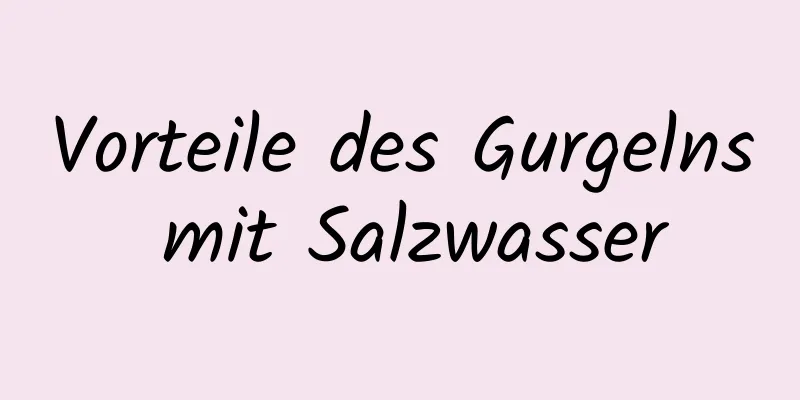 Vorteile des Gurgelns mit Salzwasser