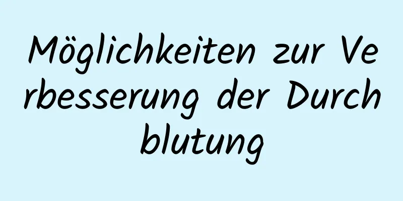 Möglichkeiten zur Verbesserung der Durchblutung