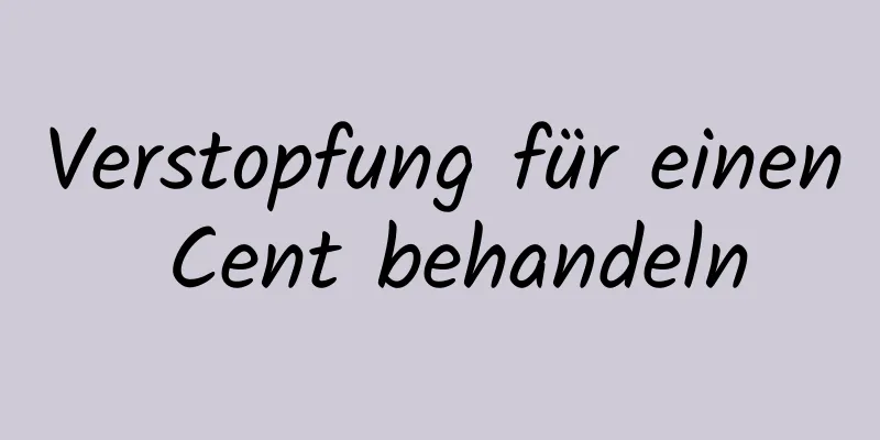 Verstopfung für einen Cent behandeln
