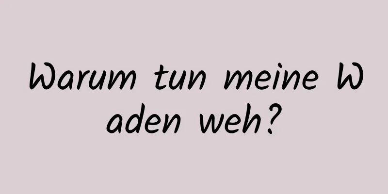 Warum tun meine Waden weh?