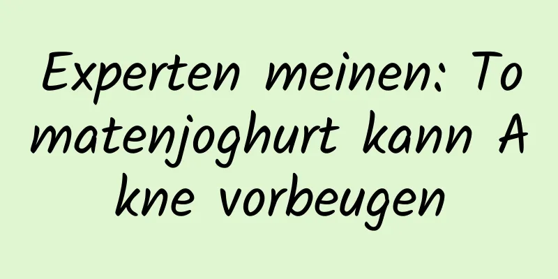 Experten meinen: Tomatenjoghurt kann Akne vorbeugen