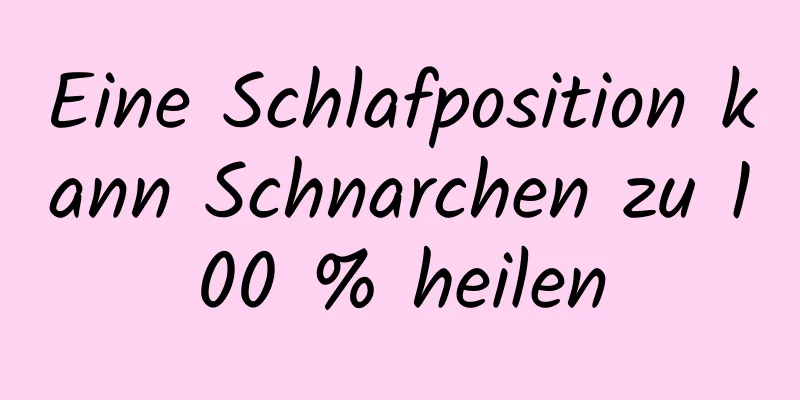 Eine Schlafposition kann Schnarchen zu 100 % heilen