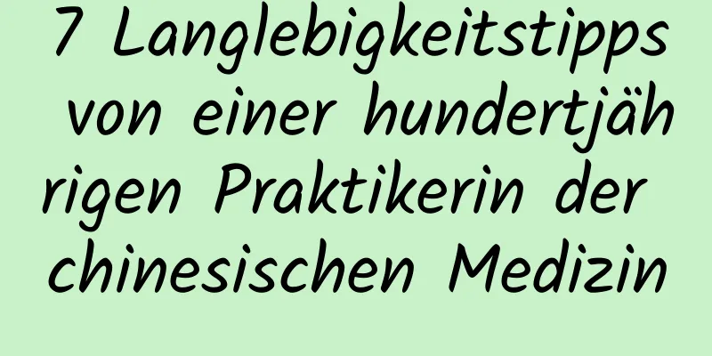 7 Langlebigkeitstipps von einer hundertjährigen Praktikerin der chinesischen Medizin