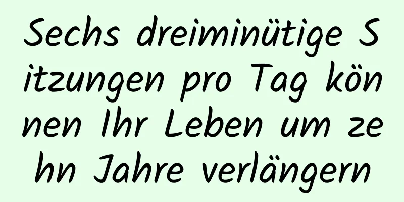 Sechs dreiminütige Sitzungen pro Tag können Ihr Leben um zehn Jahre verlängern