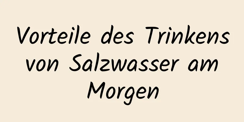 Vorteile des Trinkens von Salzwasser am Morgen