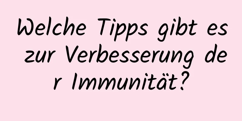 Welche Tipps gibt es zur Verbesserung der Immunität?