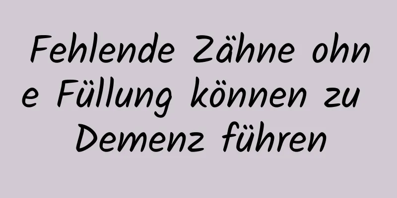 Fehlende Zähne ohne Füllung können zu Demenz führen