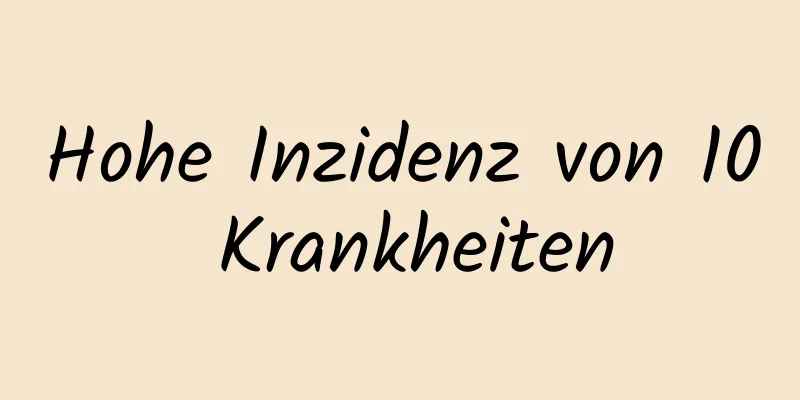 Hohe Inzidenz von 10 Krankheiten