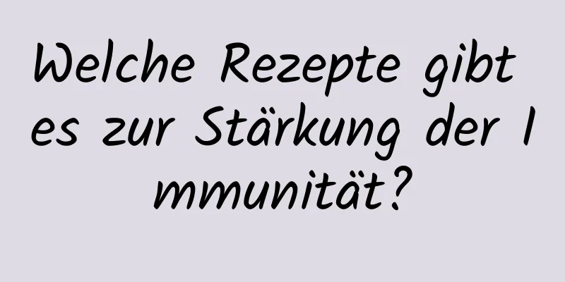 Welche Rezepte gibt es zur Stärkung der Immunität?