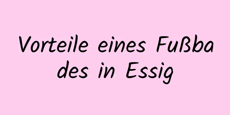 Vorteile eines Fußbades in Essig