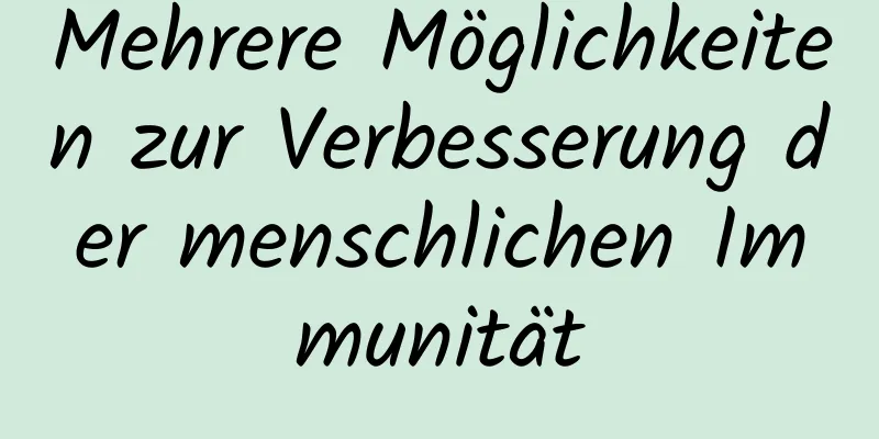 Mehrere Möglichkeiten zur Verbesserung der menschlichen Immunität