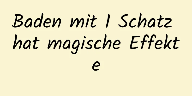 Baden mit 1 Schatz hat magische Effekte