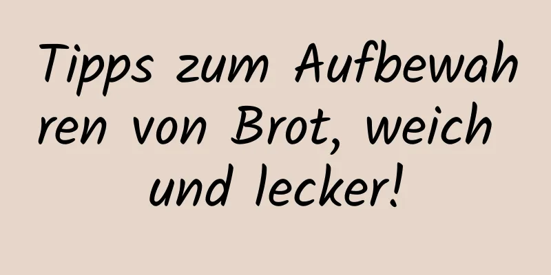 Tipps zum Aufbewahren von Brot, weich und lecker!