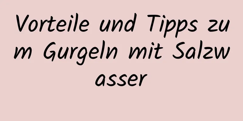 Vorteile und Tipps zum Gurgeln mit Salzwasser