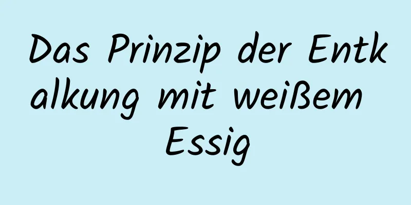 Das Prinzip der Entkalkung mit weißem Essig