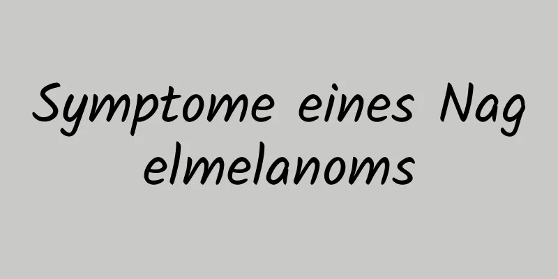 Symptome eines Nagelmelanoms