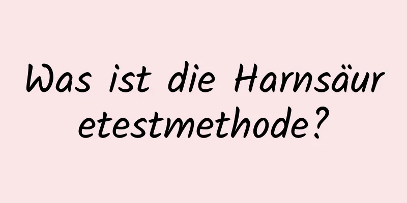 Was ist die Harnsäuretestmethode?