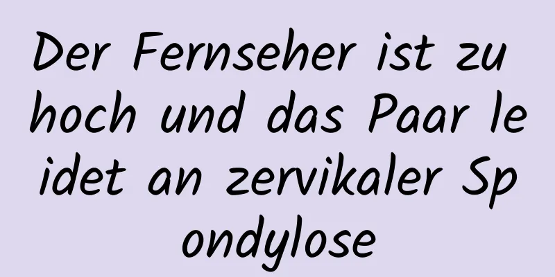 Der Fernseher ist zu hoch und das Paar leidet an zervikaler Spondylose