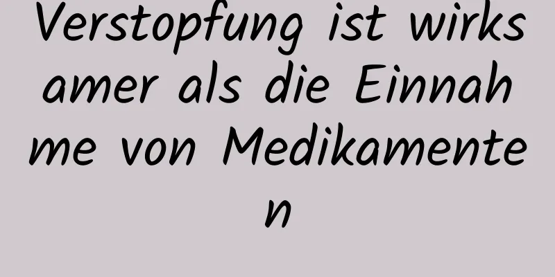 Verstopfung ist wirksamer als die Einnahme von Medikamenten