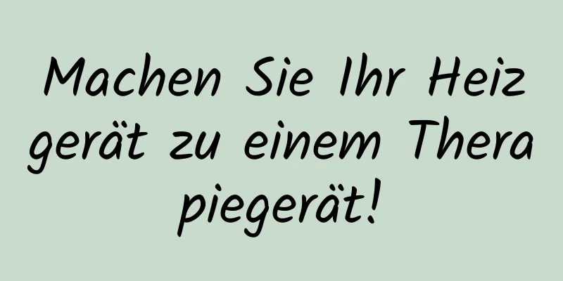 Machen Sie Ihr Heizgerät zu einem Therapiegerät!