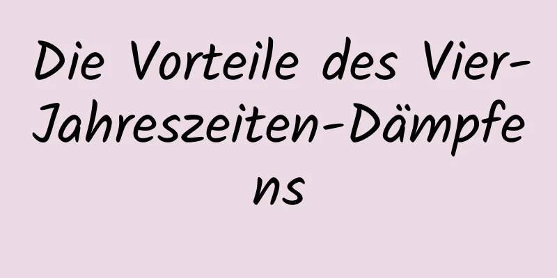 Die Vorteile des Vier-Jahreszeiten-Dämpfens