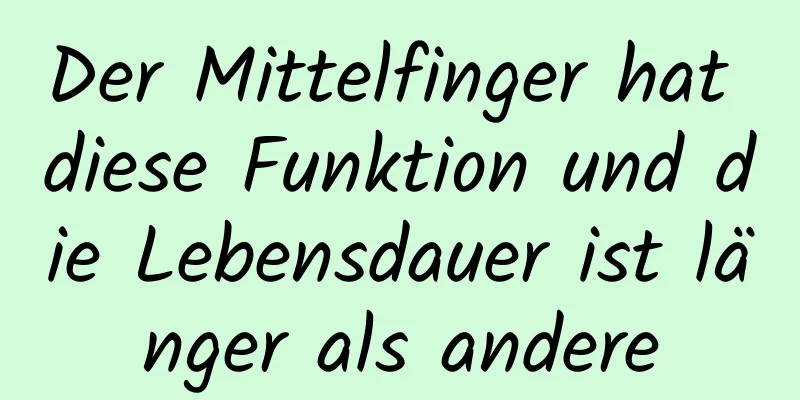 Der Mittelfinger hat diese Funktion und die Lebensdauer ist länger als andere
