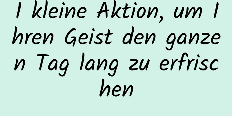 1 kleine Aktion, um Ihren Geist den ganzen Tag lang zu erfrischen