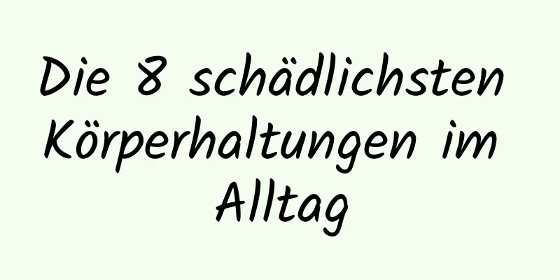 Die 8 schädlichsten Körperhaltungen im Alltag