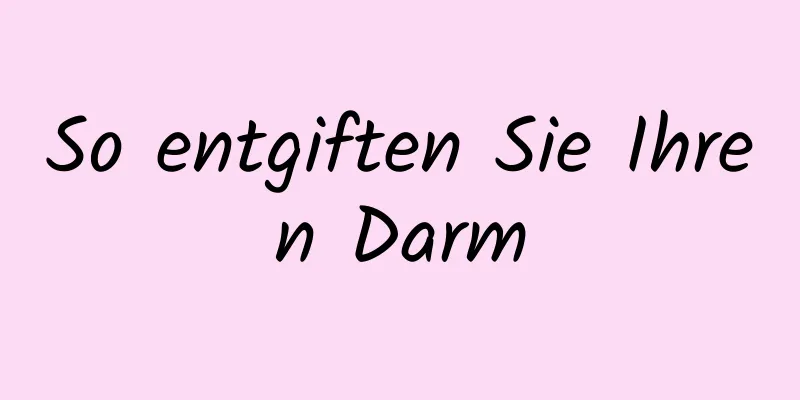 So entgiften Sie Ihren Darm