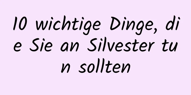 10 wichtige Dinge, die Sie an Silvester tun sollten
