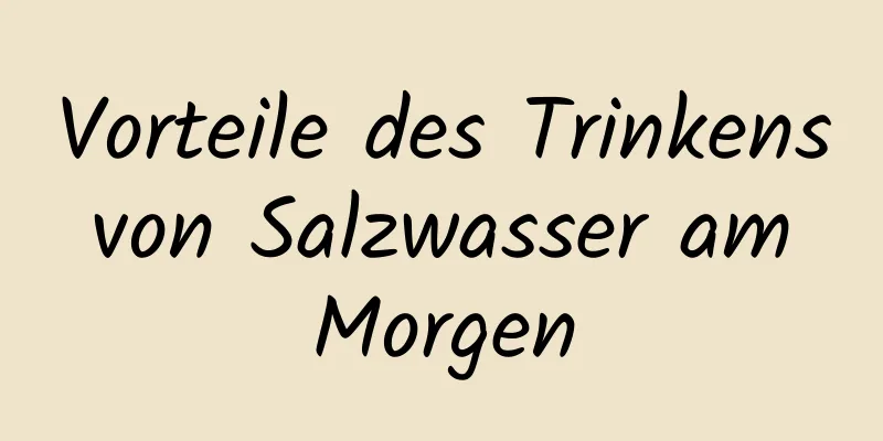 Vorteile des Trinkens von Salzwasser am Morgen