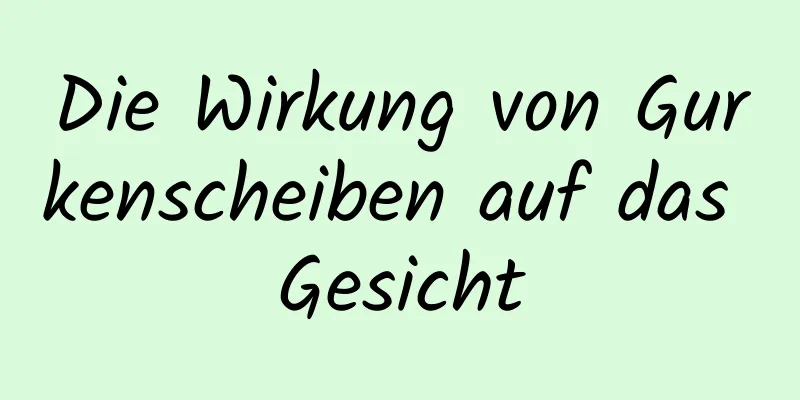 Die Wirkung von Gurkenscheiben auf das Gesicht