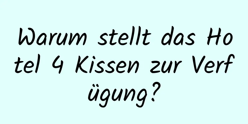 Warum stellt das Hotel 4 Kissen zur Verfügung?
