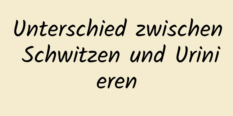 Unterschied zwischen Schwitzen und Urinieren