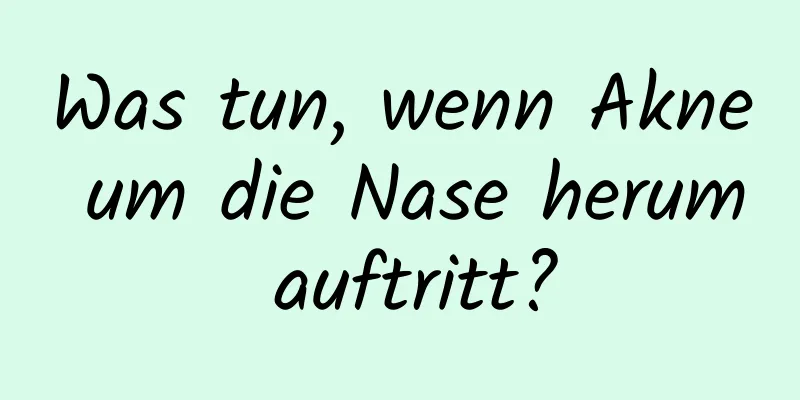 Was tun, wenn Akne um die Nase herum auftritt?