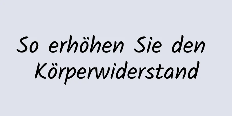 So erhöhen Sie den Körperwiderstand