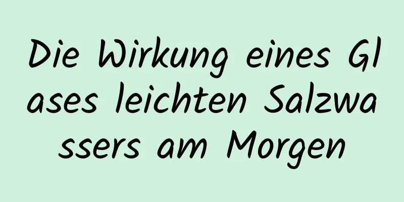 Die Wirkung eines Glases leichten Salzwassers am Morgen