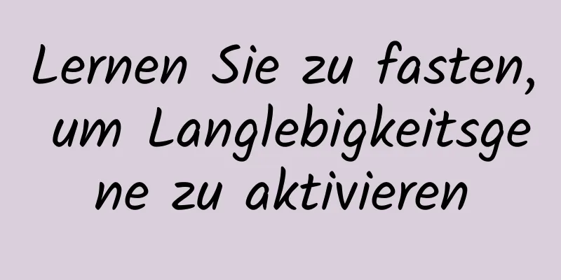 Lernen Sie zu fasten, um Langlebigkeitsgene zu aktivieren