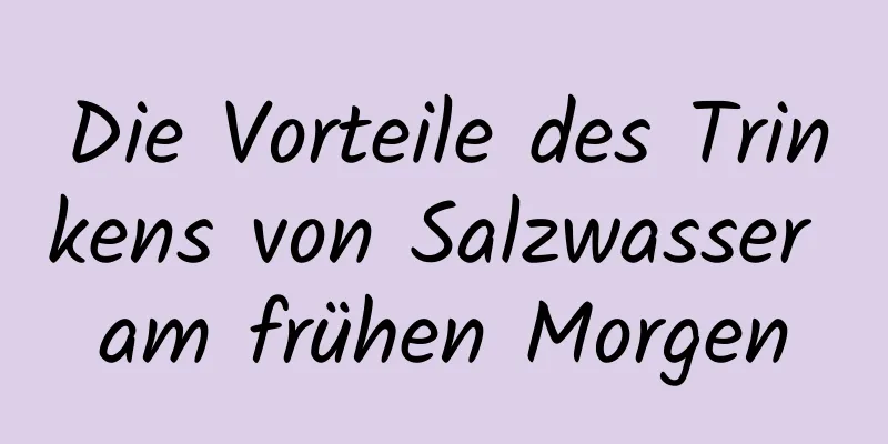 Die Vorteile des Trinkens von Salzwasser am frühen Morgen