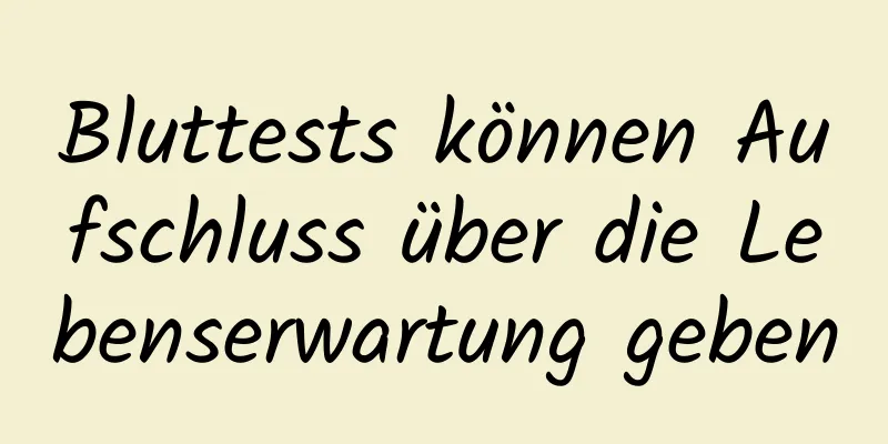 Bluttests können Aufschluss über die Lebenserwartung geben