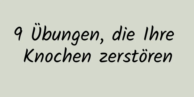 9 Übungen, die Ihre Knochen zerstören
