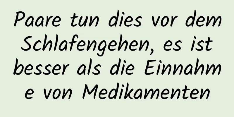Paare tun dies vor dem Schlafengehen, es ist besser als die Einnahme von Medikamenten