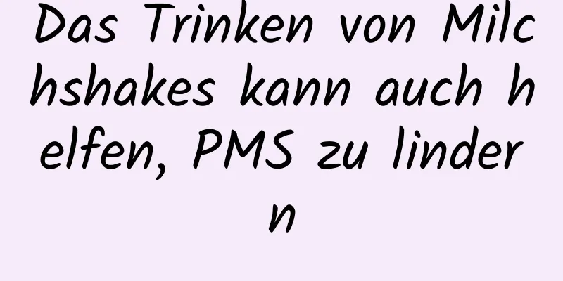 Das Trinken von Milchshakes kann auch helfen, PMS zu lindern