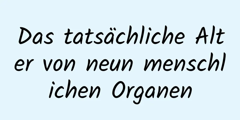Das tatsächliche Alter von neun menschlichen Organen