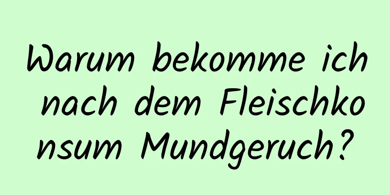Warum bekomme ich nach dem Fleischkonsum Mundgeruch?