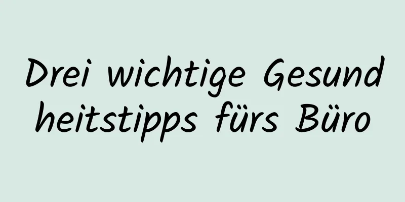 Drei wichtige Gesundheitstipps fürs Büro