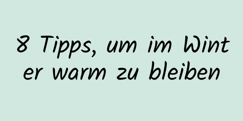 8 Tipps, um im Winter warm zu bleiben